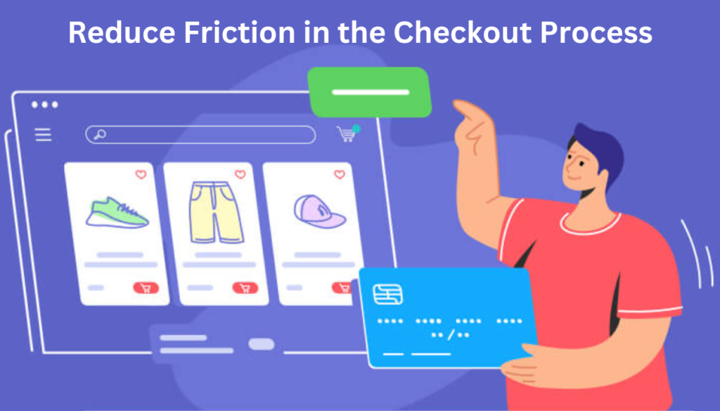 Reduce Friction in the Checkout Process