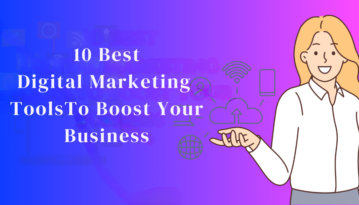 10 Best Digital Marketing Tools to Boost Your Business