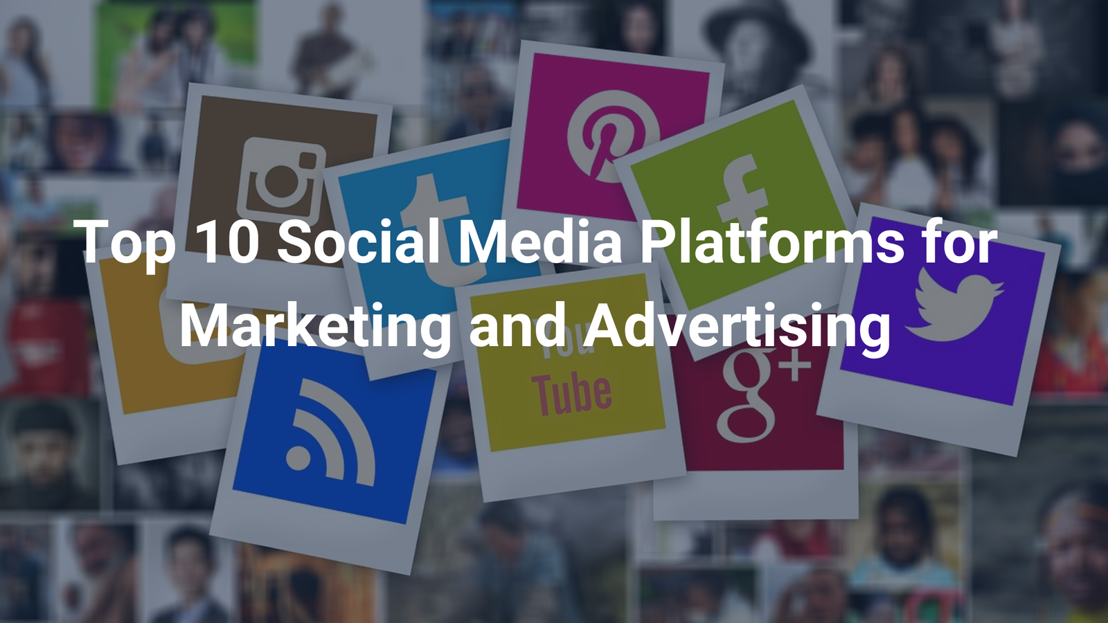 Top 10 Social Media Platforms for Marketing and Advertising