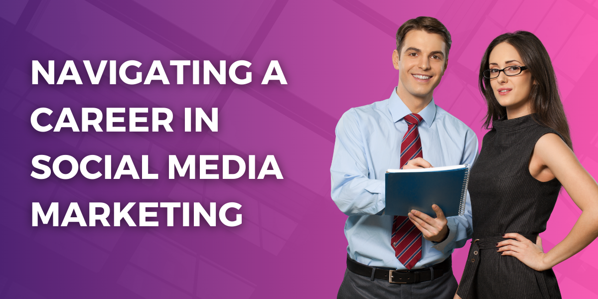 Navigating a Career in Social Media Marketing: Tips for Success