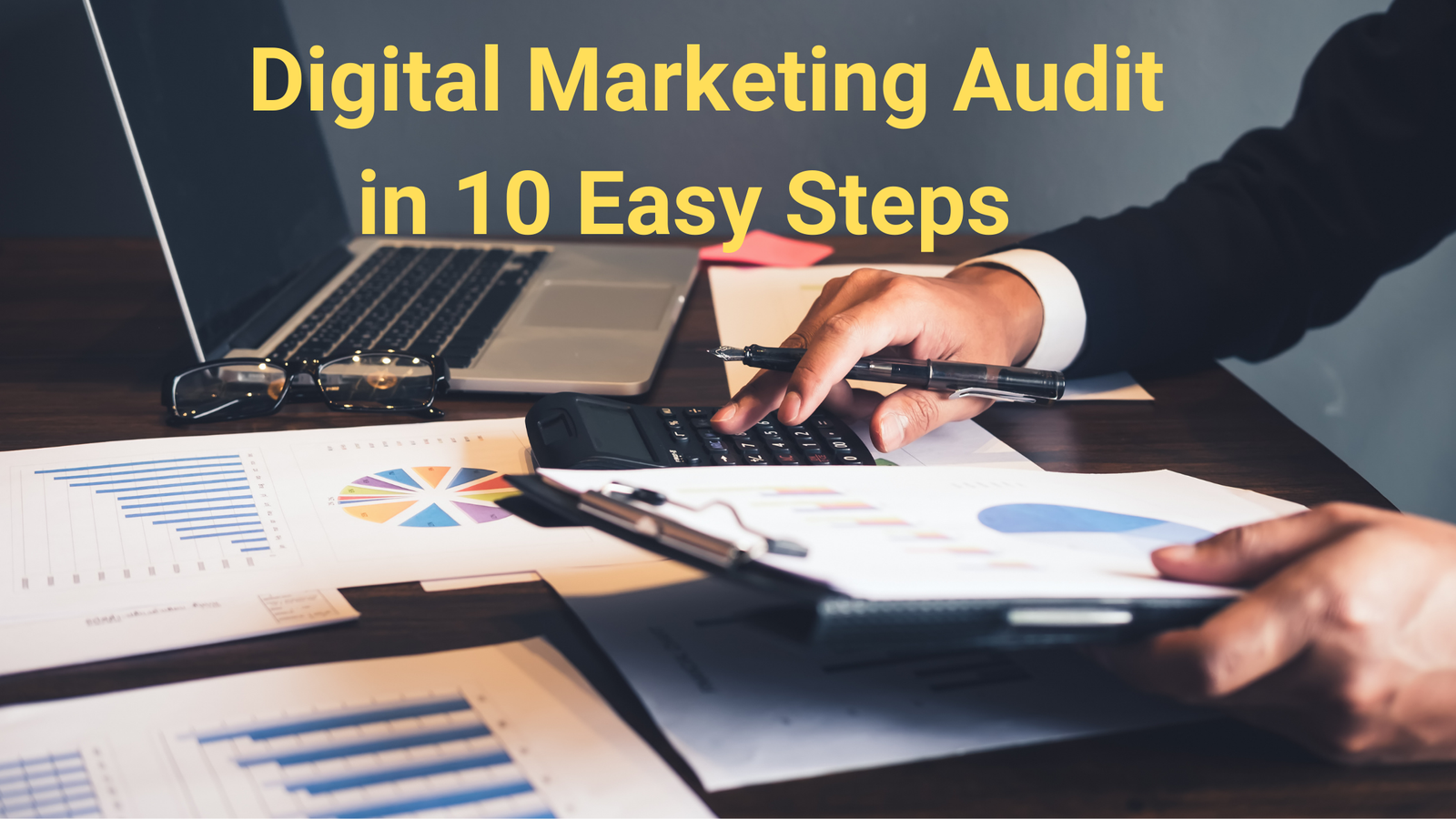 How to Perform a Digital Marketing Audit in 10 Easy Steps