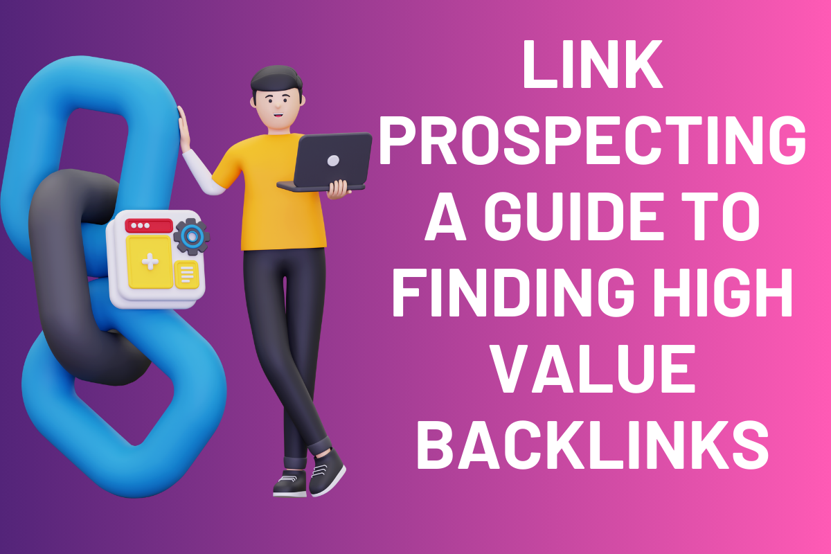 Link Prospecting: A Guide to Finding High-Value Backlinks