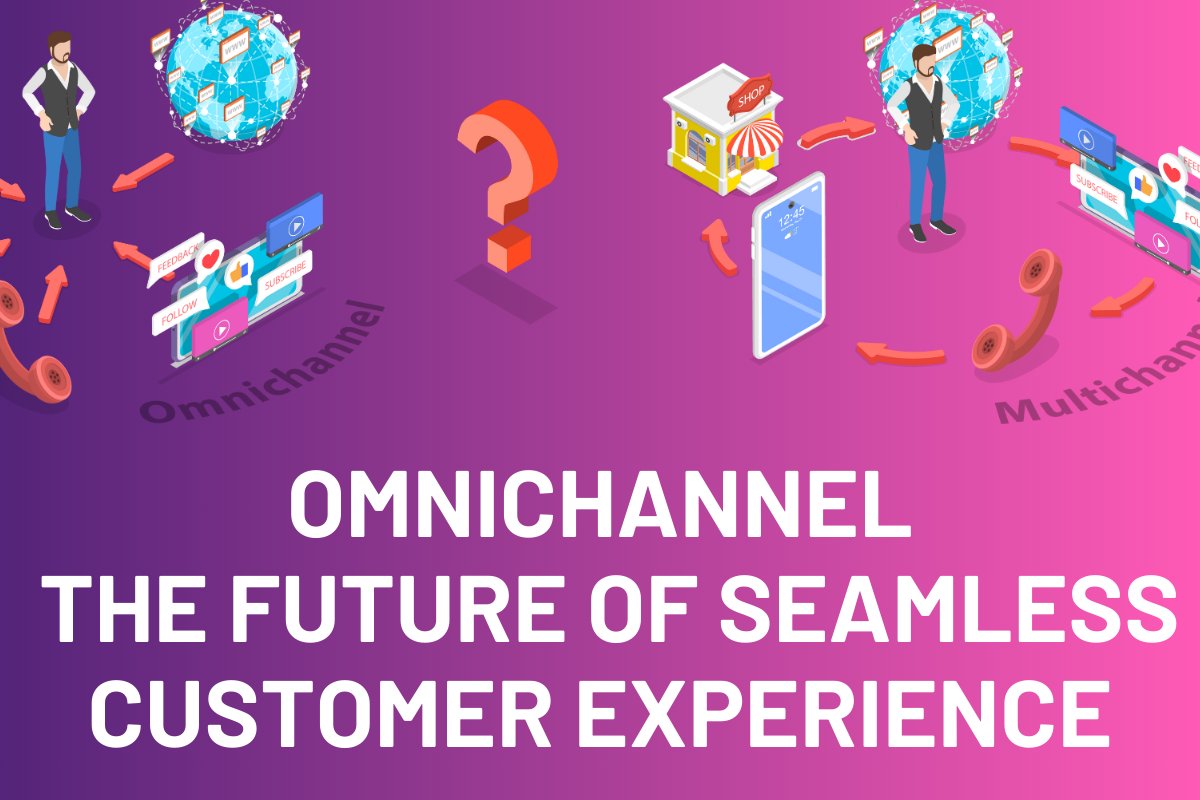 Omnichannel: The Future of Seamless Customer Experience