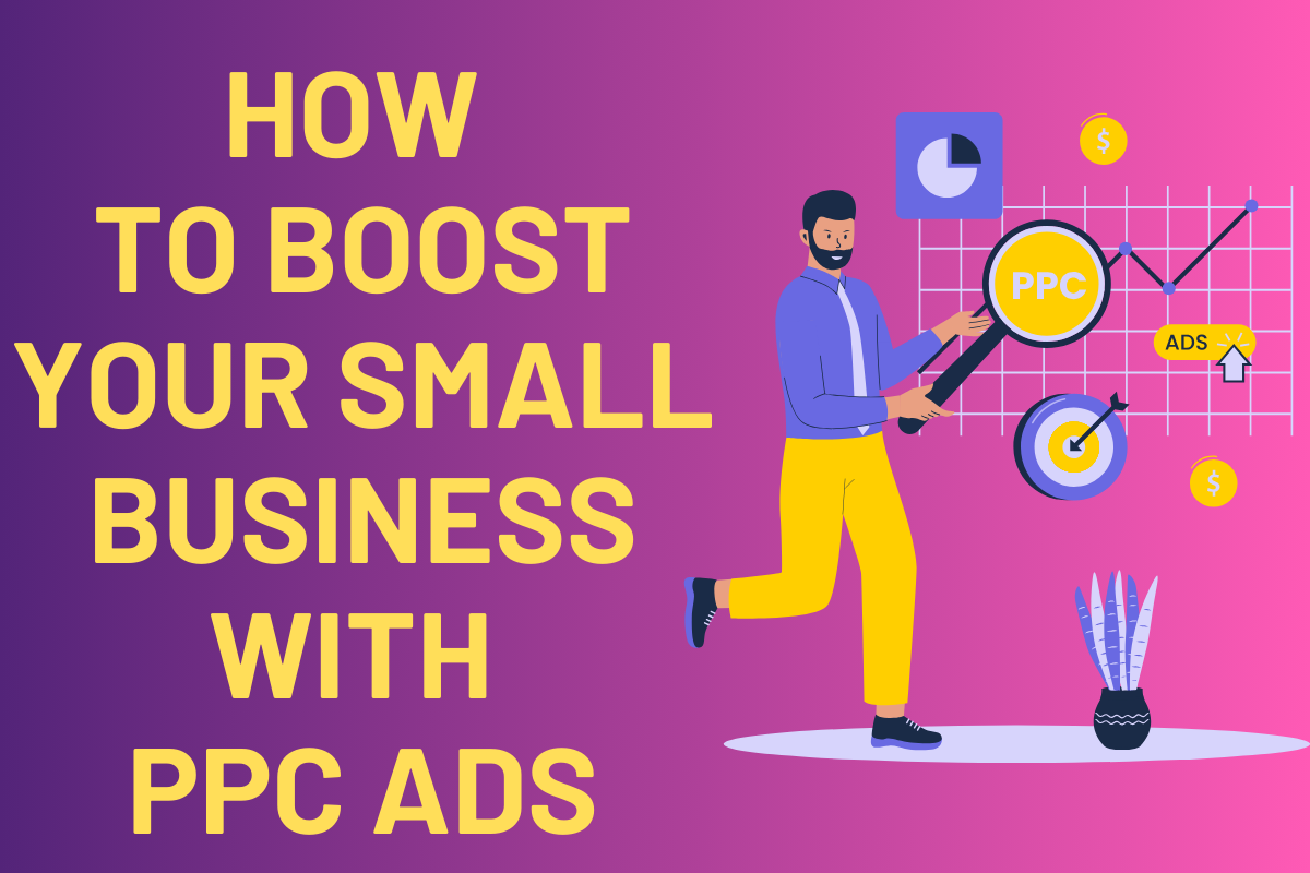 How to Boost Your Small Business with PPC Ads