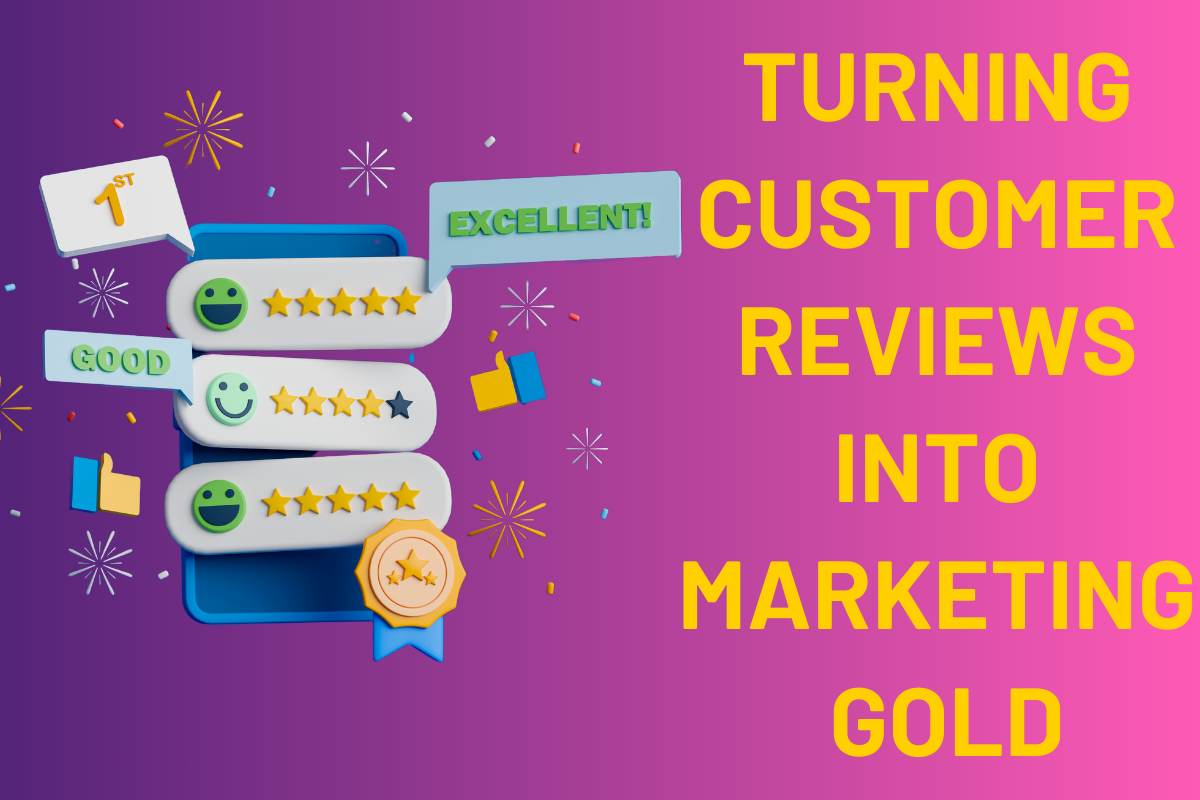 Turning Customer Reviews Into Marketing Gold