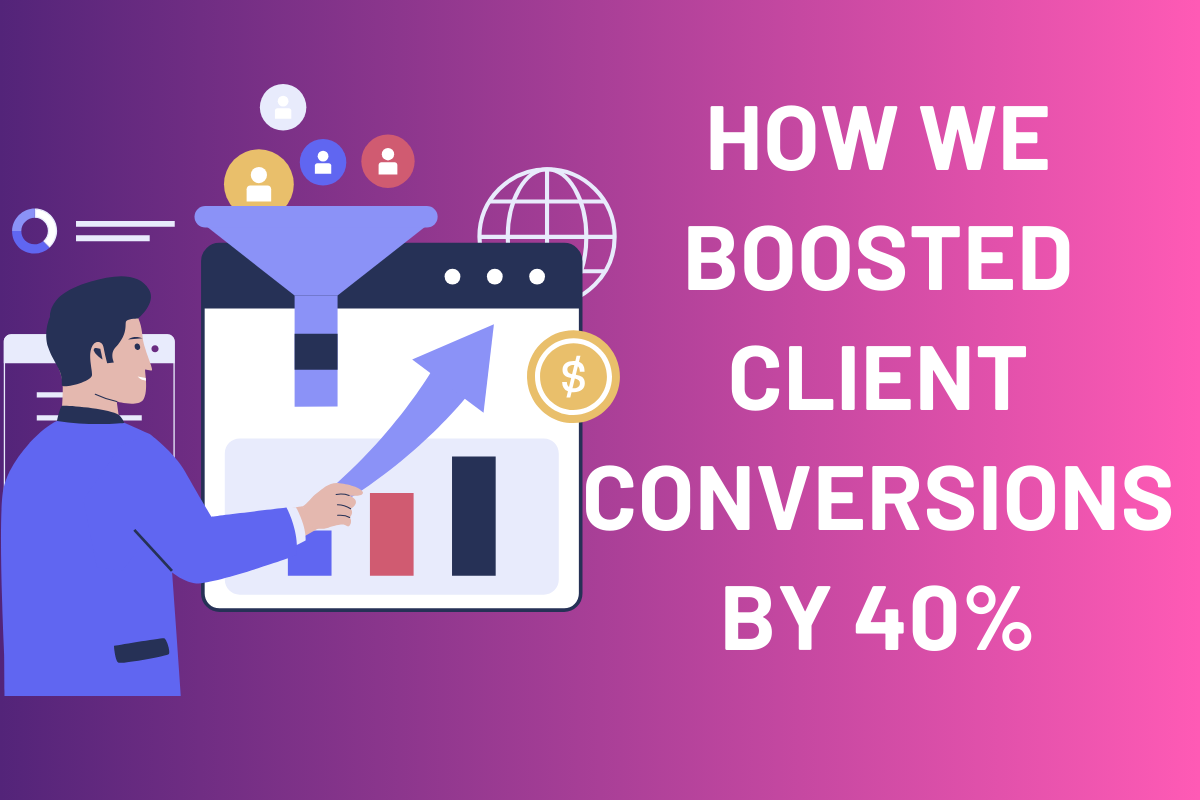 How We Boosted Client Conversions by 40%