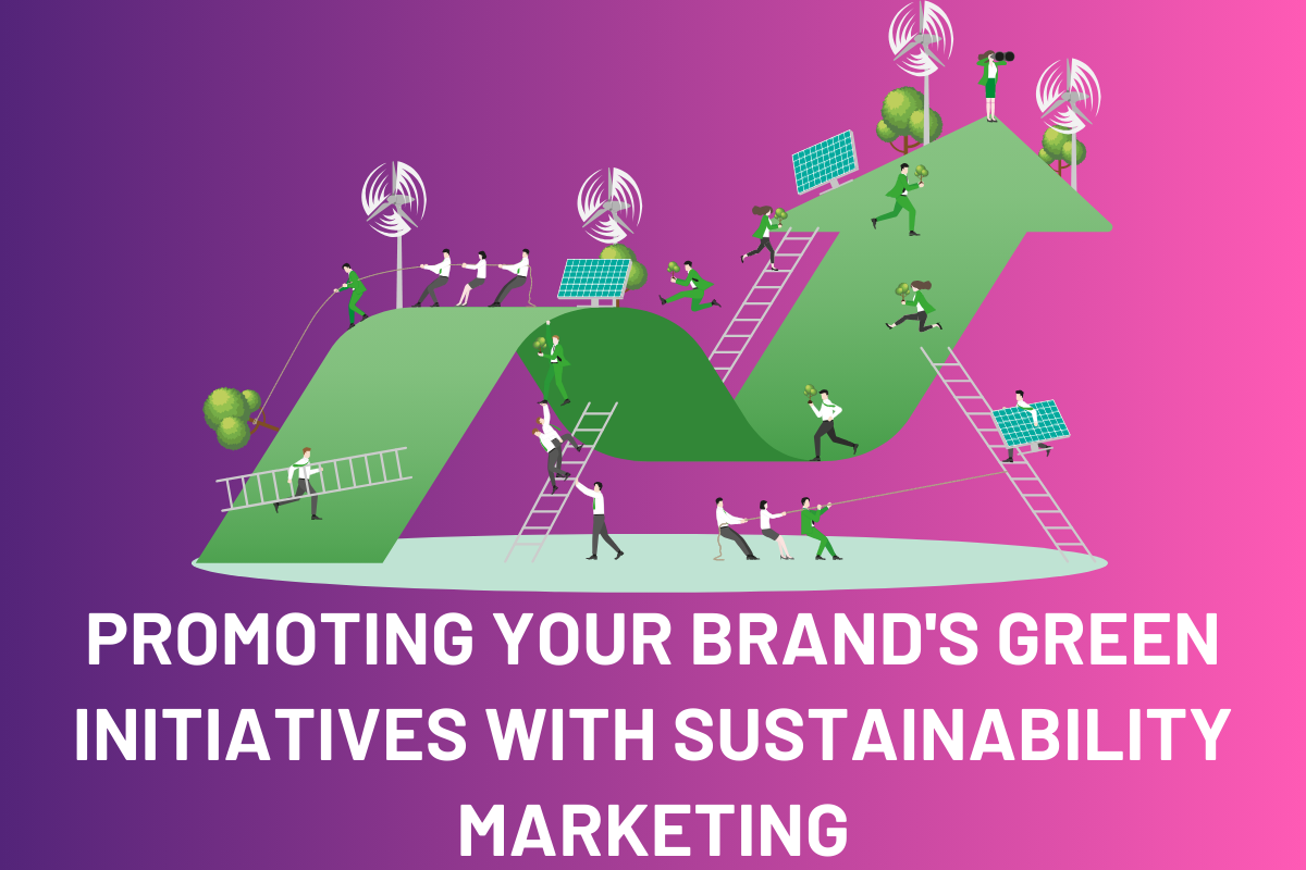 Promoting Your Brand's Green Initiatives with Sustainability Marketing